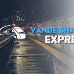 Vande Bharat Express Trains – Timings, Routes & Ticket