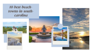 10 Best Beach Towns in South Carolina: Beautiful yet Busy