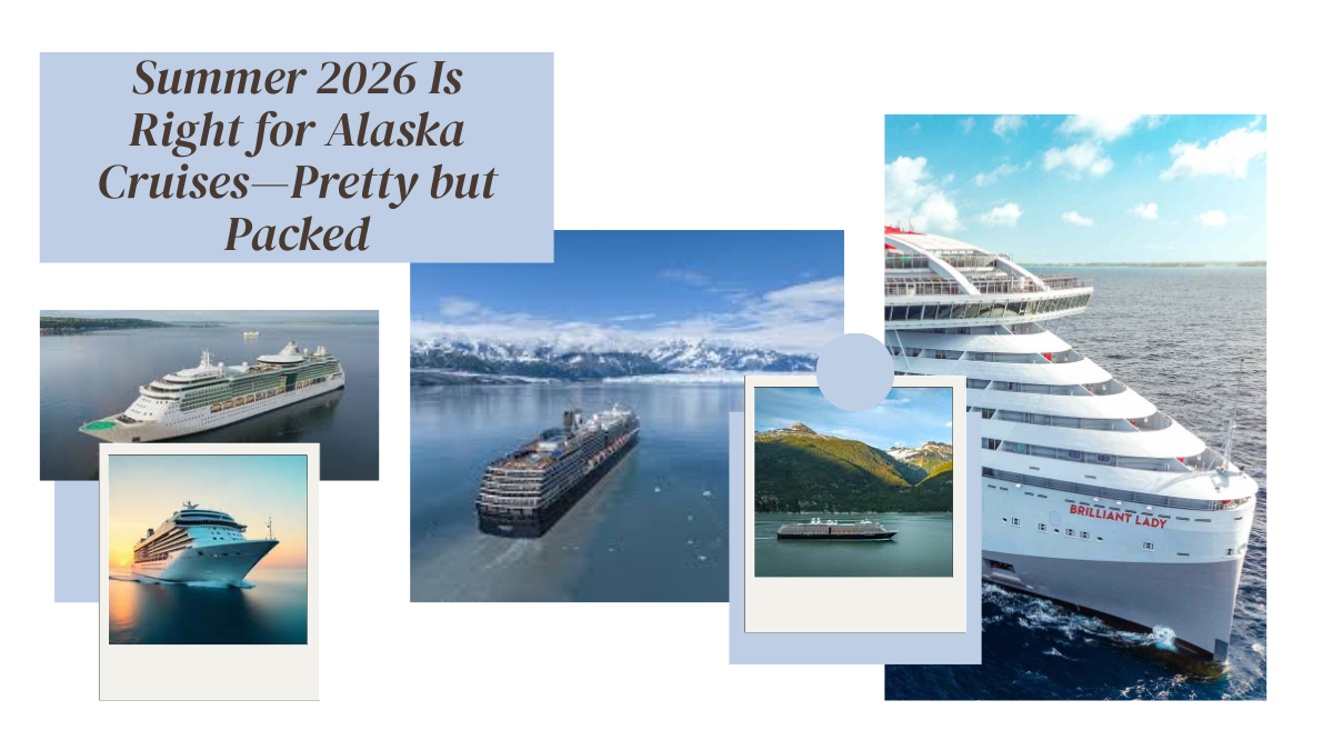 Summer 2026 Is Right for Alaska Cruises—Pretty but Packed