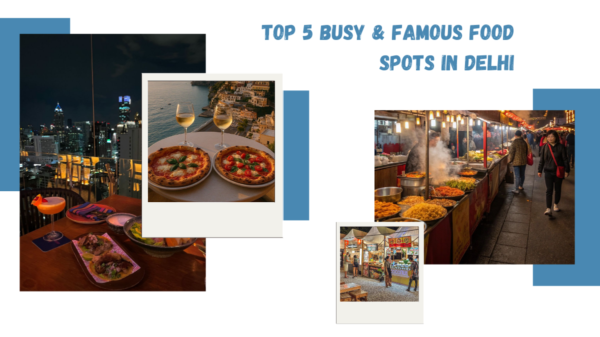 Top 5 Busy & Famous Food Spots in Delhi