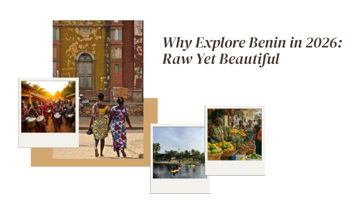 Why Explore Benin in 2026 Raw Yet Beautiful