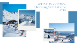 Wild Ski Resort 2026: Charming Stay, Extreme Trails